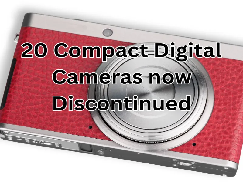 20 Compact Digital Cameras now Discontinued